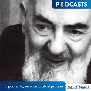 Escucha El padre Pío, en el umbral del paraíso en la aplicación