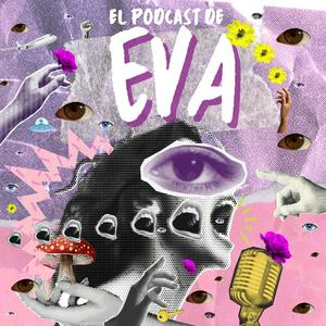 Escucha El PODCAST DE EVA en la aplicación