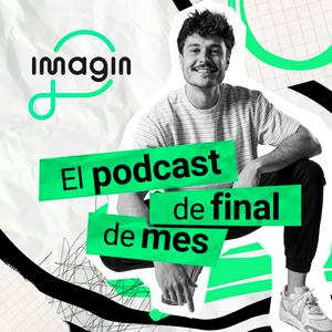 imagin | El podcast de final de mes