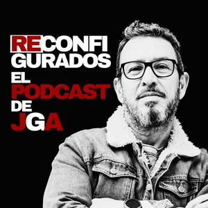 Reconfigurados - El podcast de JGA