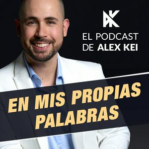 Escucha En Mis Propias Palabras - El Podcast de Alex Kei en la aplicación