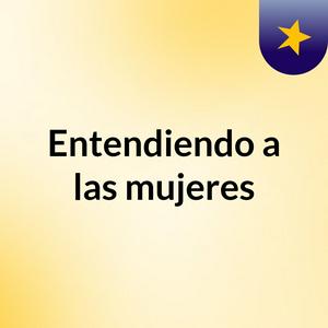Entendiendo a las mujeres