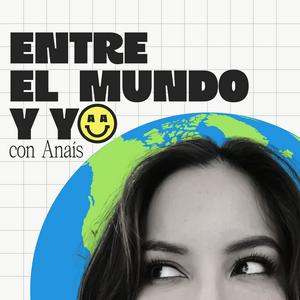 Escucha Entre el mundo y yo con Anaís en la aplicación