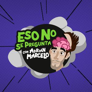 Escucha Eso No Se Pregunta con Adrián Marcelo en la aplicación