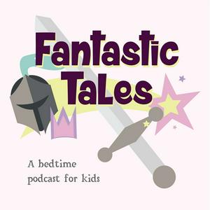 Escucha Fantastic Tales: A Bedtime Podcast for Kids en la aplicación