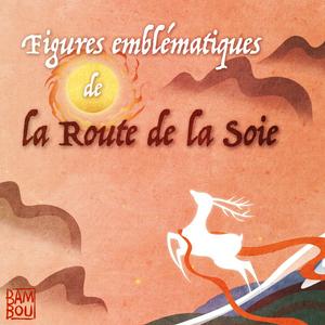 Figures emblématiques de la Route de la Soie