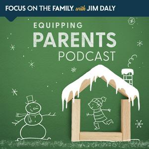 Focus on the Family Equipping Parents Podcast