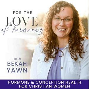 For the Love of Hormones- Hormones, Infertility, Miscarriage, Ovulating, TTC, Irregular Cycles, Conception, Progesterone