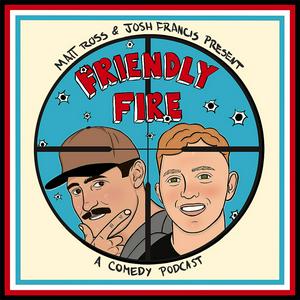 Friendly Fire with Josh Francis and Matt Ross