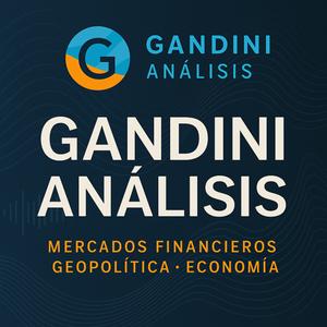 Gandini Análisis: Mercados Financieros - Geopolítica - Economía