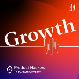 Escucha Growth: el podcast de Product Hackers 🚀 en la aplicación