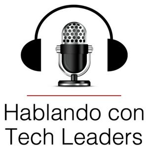 Escucha Hablando con Tech Leaders: Explorando el Liderazgo en la Tecnología en la aplicación