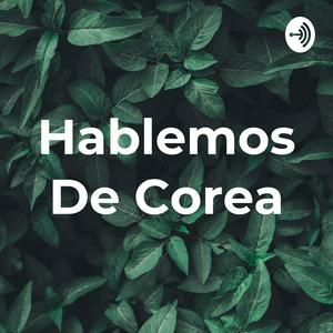 Hablemos De Corea