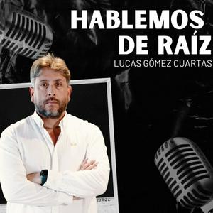Hablemos de Raíz con Lucas Gómez