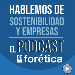 Escucha Hablemos de Sostenibilidad y Empresas. El Podcast de Forética en la aplicación
