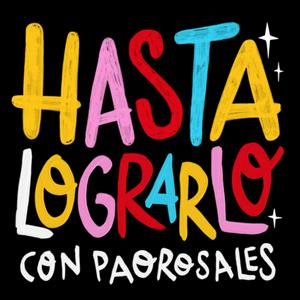 Escucha Hasta Lograrlo con Pao Rosales en la aplicación