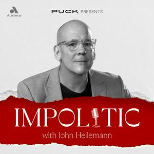 Escucha Impolitic with John Heilemann en la aplicación