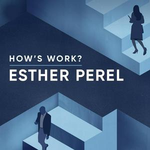 Escucha How's Work? with Esther Perel en la aplicación