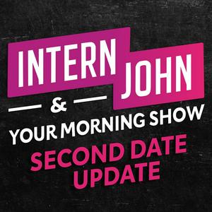 Escucha Intern John & Your Morning Show's Second Date Update en la aplicación