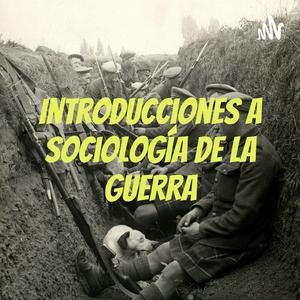 Escucha Introducciones a Sociología de la Guerra en la aplicación