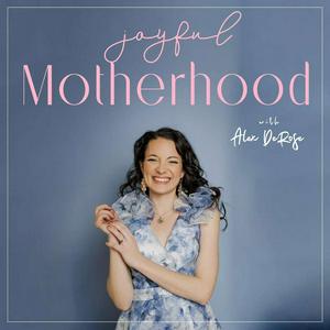 Escucha Joyful Motherhood with Alex DeRose en la aplicación