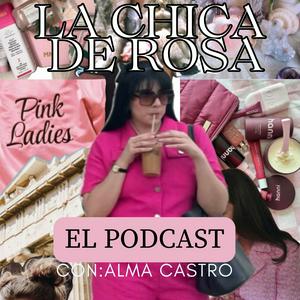 La Chica De Rosa "El Podcast"