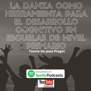 LA DANZA COMO HERRAMIENTA PARA EL DESARROLLO COGNITIVO EN ESCUELAS DE NIVEL PRIMARIO, TEORÍA DE PIAGET