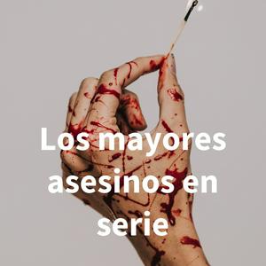 Los mayores asesinos en serie