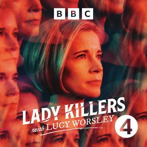 Escucha Lady Killers with Lucy Worsley en la aplicación