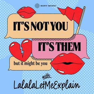 Escucha It's Not You, It's Them...But It Might Be You with LalalaLetMeExplain en la aplicación