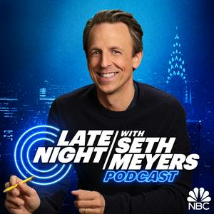 Escucha Late Night with Seth Meyers Podcast en la aplicación