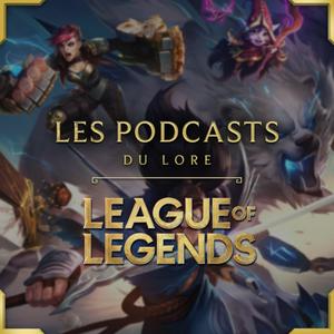 Escucha LES PODCASTS DU LORE - LEAGUE OF LEGENDS en la aplicación