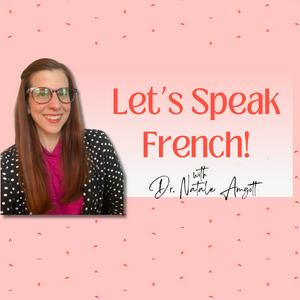 Escucha Let's Speak French! with Dr. Natalie Amgott en la aplicación