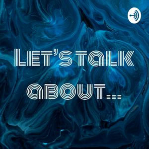 Let's talk about...