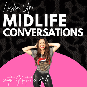 Escucha Midlife Conversations with Natalie Jill en la aplicación