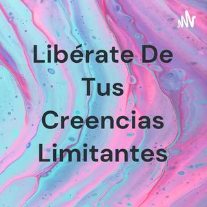 Libérate De Tus Creencias Limitantes