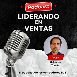 Liderando en Ventas - El podcast para Profesionales que quieren tener éxito en ventas B2B