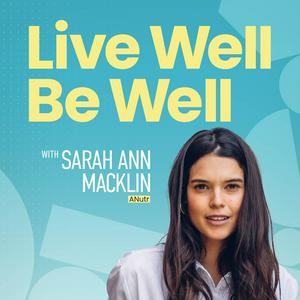 Escucha Live Well Be Well with Sarah Ann Macklin | Health, Lifestyle, Nutrition en la aplicación