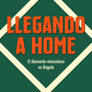 Escucha Llegando a home: El diamante venezolano en Bogotá en la aplicación