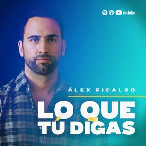 Escucha LO QUE TÚ DIGAS con Alex Fidalgo en la aplicación