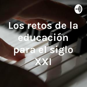 Los retos de la educación para el siglo XXI