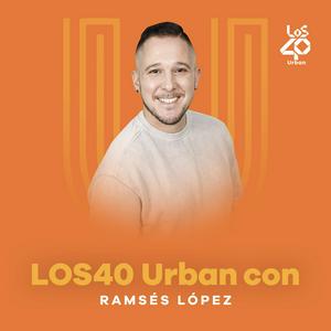 Escucha LOS40 Urban con Ramsés López en la aplicación