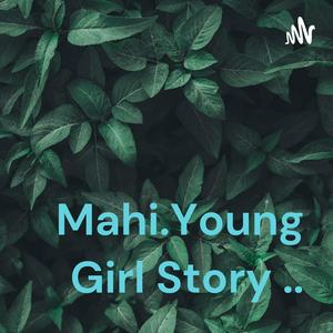 Mahi.Young Girl Story ..