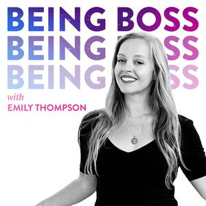 Escucha Being Boss with Emily Thompson en la aplicación