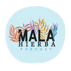 Mala Hierba Podcast