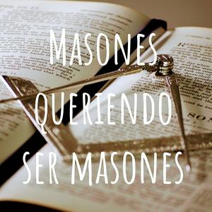 Masones queriendo ser masones, masonería útil para todos!