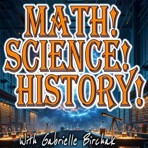 Math! Science! History!