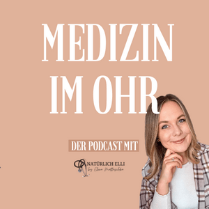 Escucha Medizin im Ohr - Der Podcast mit „Natürlich Elli“ en la aplicación