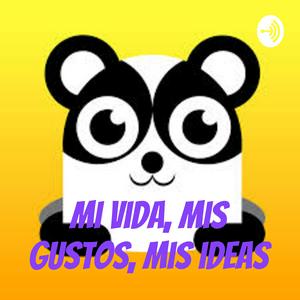 Mi vida, mis gustos, mis ideas