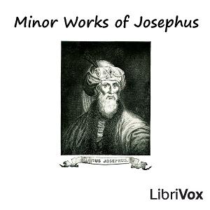 Minor Works of Josephus by Flavius Josephus (37 - c. 100)